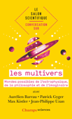 Le salon scientifique. Conversation sur les multivers. Mondes possibles de l'astrophysique, de la philosophie et de l'imaginaire - Aurélien Barrau, Patrick Gyger, Max Kistler, Jean-Philippe Uzan & Isabelle Joncour