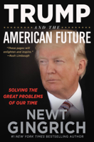 Newt Gingrich - Trump and the American Future artwork