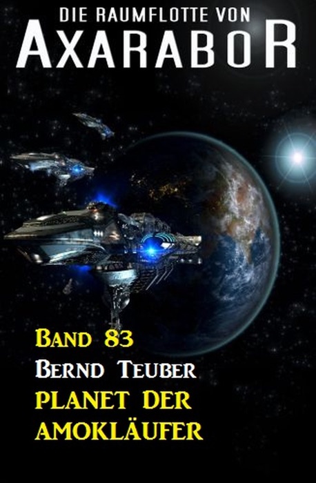 Die Raumflotte von Axarabor - Band 83 Planet der Amokläufer