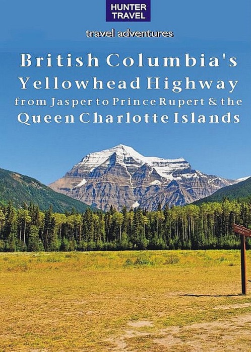 British Columbia's Yellowhead Highway, from Jasper to Prince Rupert & the Queen Charlotte Islands