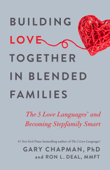 Building Love Together in Blended Families - Gary Chapman & Ron L. Deal