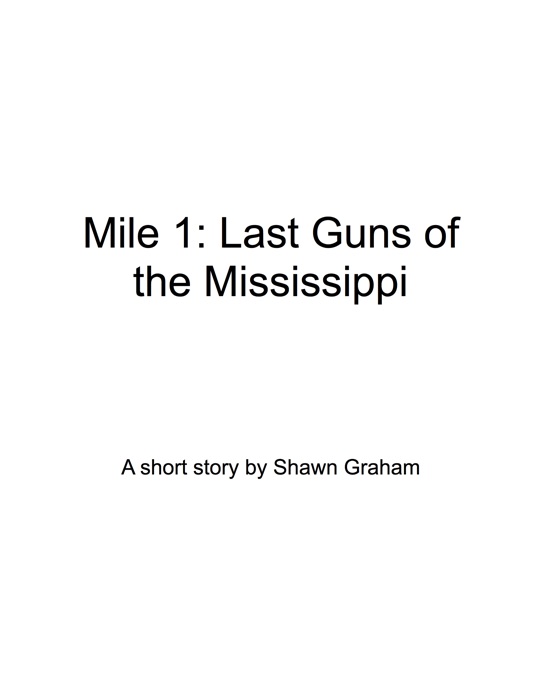 Mile 1 - Last Guns of the Mississippi