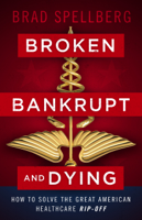 Brad Spellberg - Broken, Bankrupt, and Dying artwork