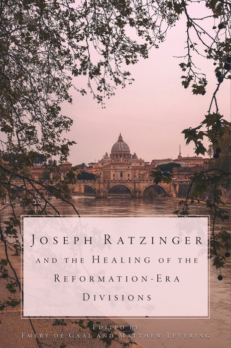 Joseph Ratzinger and the Healing of Reformation-Era Divisions