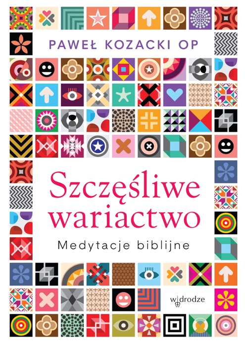 Szczęśliwe wariactwo. Medytacje biblijne