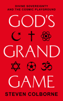 Steven Colborne - God's Grand Game: Divine Sovereignty and the Cosmic Playground artwork