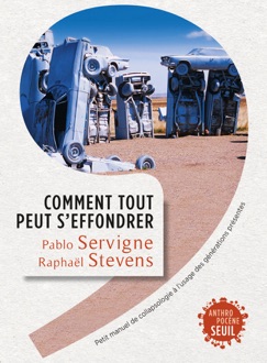 Comment tout peut s'effondrer. Petit manuel de collapsologie à l'usage des générations présentes - Pablo Servigne & Raphaël Stevens