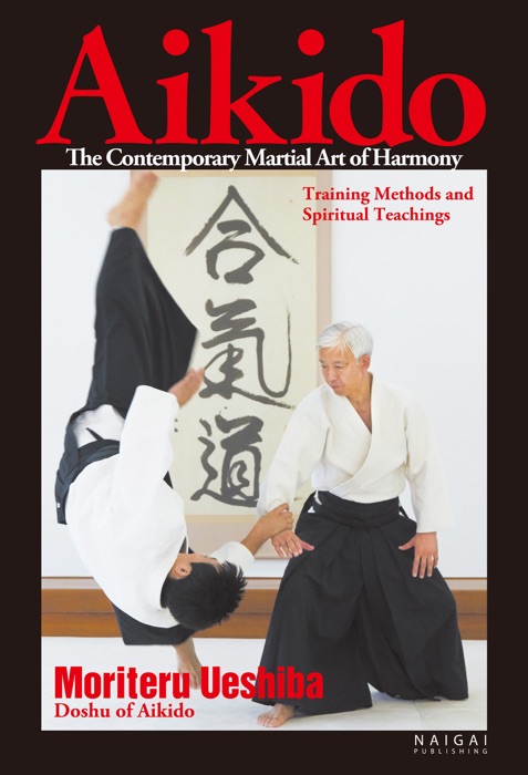 Aikido, the Contemporary Martial Art of Harmony Training Methods and Spiritual Teachings