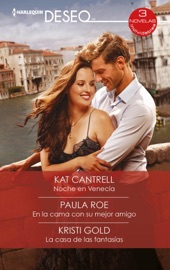 Noche en venecia - En la cama con su mejor amigo - La casa de las fantasías - Kat Cantrell, Paula Roe & Kristi Gold by  Kat Cantrell, Paula Roe & Kristi Gold PDF Download