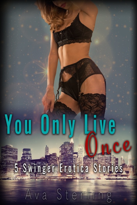 You Only Live Once: 5 Swinger Erotica Stories