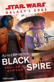 Star Wars™ Galaxy’s Edge - Außenposten Black Spire - Delilah S Dawson by  Delilah S Dawson PDF Download