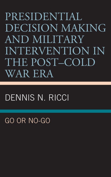 Presidential Decision Making and Military Intervention in the Post–Cold War Era