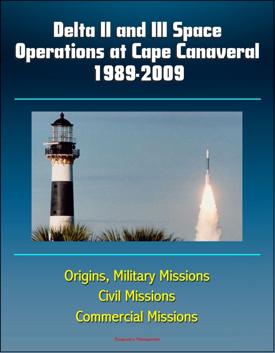 Delta II & III Space Operations at Cape Canaveral 1989-2009, Origins, Military Missions, Civil Missions, Commercial Missions