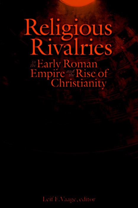 Religious Rivalries in the Early Roman Empire and the Rise of Christianity