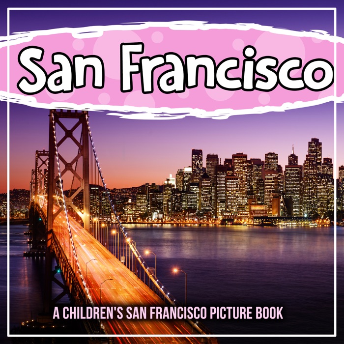 San Francisco: A Children's San Francisco Picture Book