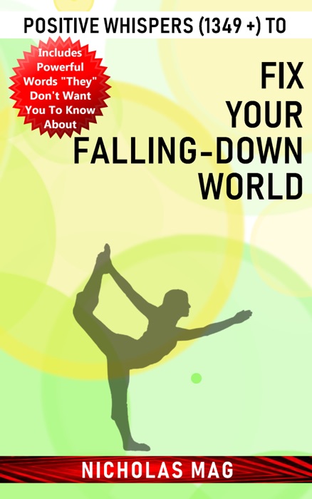 Positive Whispers (1349 +) to Fix Your Falling-down World