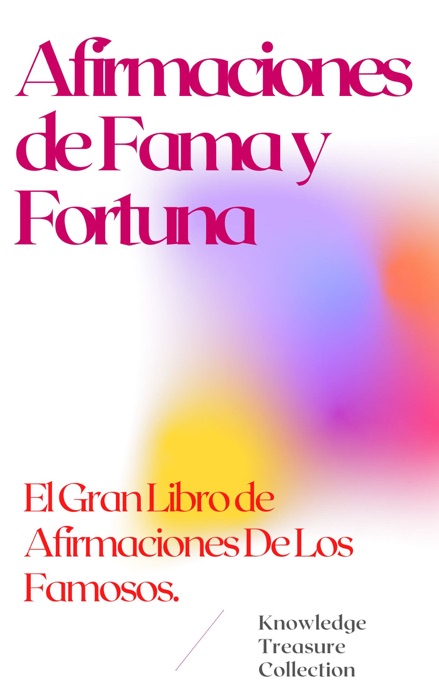 Afirmaciones de Fama y Fortuna : El Gran Libro de Afirmaciones De Los Famosos.