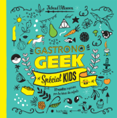 Gastronogeek - Spécial kids - Thibaud Villanova