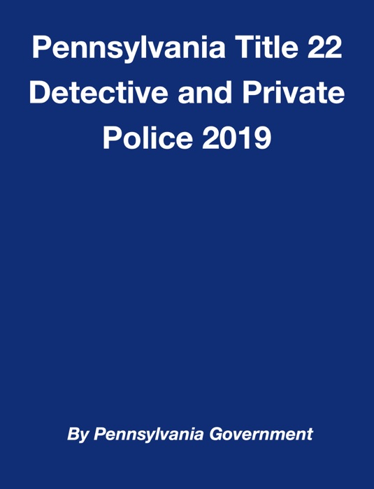 Pennsylvania Title 22 Detective and Private Police 2019