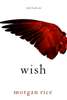 Wish (Book One) - Morgan Rice