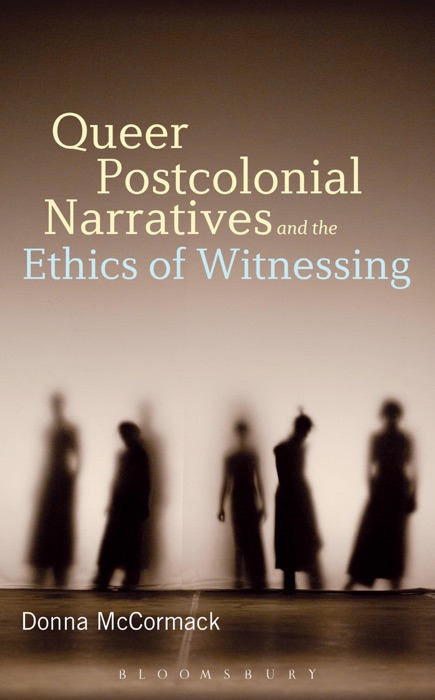 Queer Postcolonial Narratives and the Ethics of Witnessing