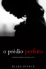 O Prédio Perfeito (Um Thriller Psicológico de Jessie Hunt—Livro 2) - Blake Pierce