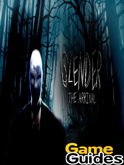 Slender The Arrival Game Guide & Walkthrough