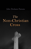 The Non-Christian Cross - John Denham Parsons