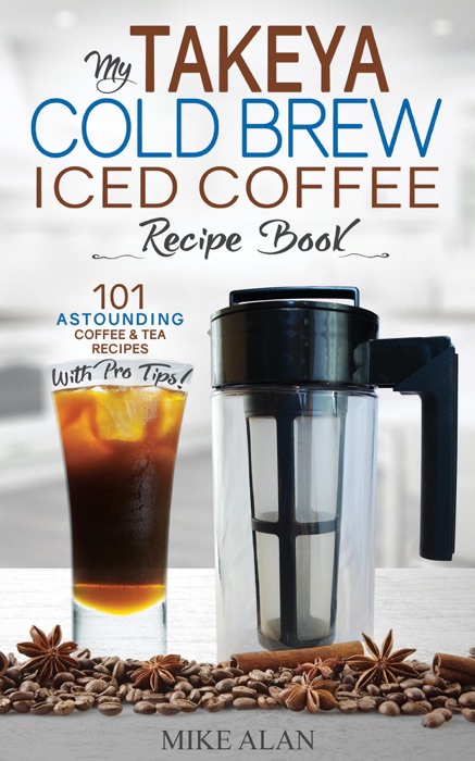 My Takeya Cold Brew Iced Coffee Recipe Book (Ed 2)