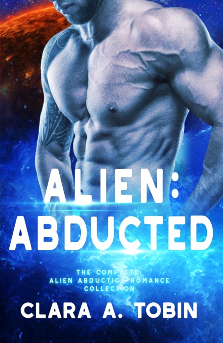 Alien: Abducted: The Complete Alien Abduction Romance Collection (Books 1-4)