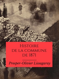 Histoire de la commune de 1871 - Prosper-Olivier Lissagaray