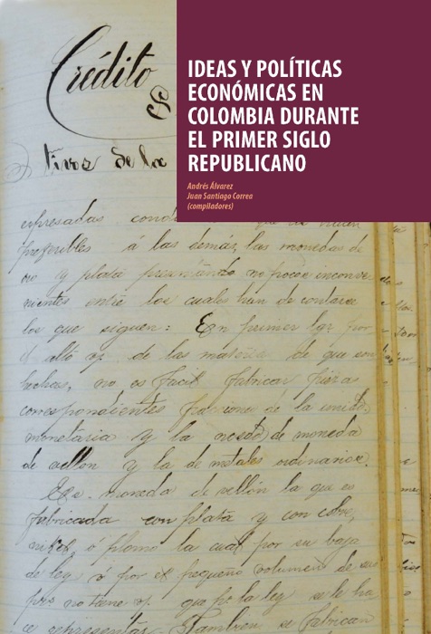 Ideas y políticas económicas en Colombia durante el primer siglo republicano