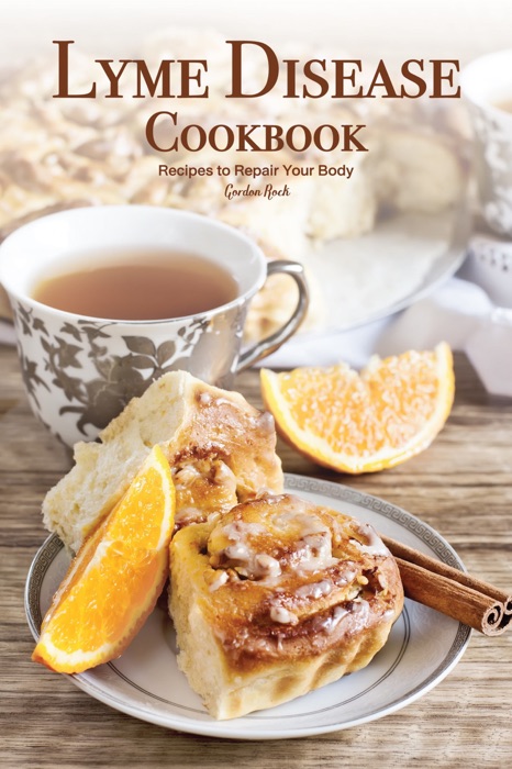 Lyme Disease Cookbook: Recipes to Repair Your Body