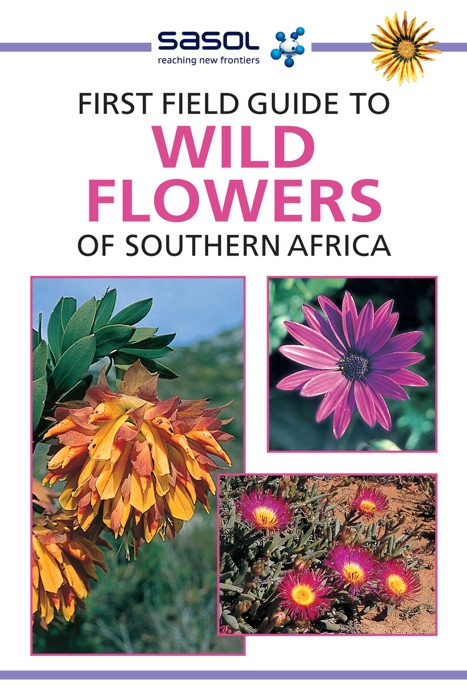 Sasol First Field Guide to Wild Flowers of Southern Africa