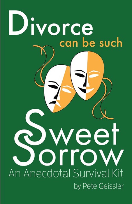 Divorce can be Such Sweet Sorrow: An Anecdotal Survival Kit