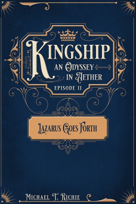 Lazarus Goes Forth; Episode 2 of Kingship an Odyssey in Aether
