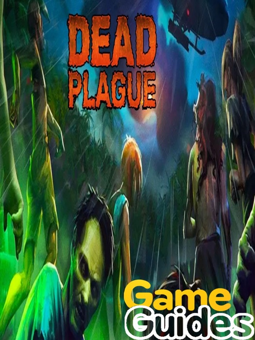 Dead Plague Zombie Outbreak Cheats Tips & Strategy Guide