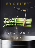 Vegetable Simple: A Cookbook - Eric Ripert & Nigel Parry