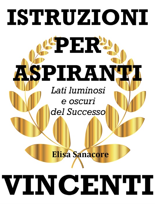 Istruzioni per aspiranti vincenti. Lati luminosi e oscuri del successo