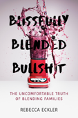 Blissfully Blended B******t - Rebecca Eckler