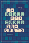 La Bible des codes secrets - Hervé Lehning