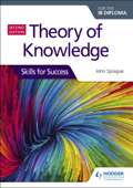 Theory of Knowledge for the IB Diploma: Skills for Success Second Edition - John Sprague