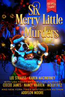 Lee Strauss, Karen MacInerney, CeeCee James, Nancy Warren, Molly Fitz & Addison Moore - Six Merry Little Murders artwork