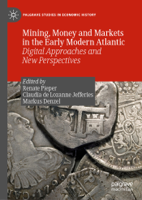 Renate Pieper, Claudia de Lozanne Jefferies & Markus Denzel - Mining, Money and Markets in the Early Modern Atlantic artwork