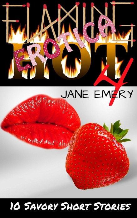 Flaming Hot Erotica, Vol. Four: 10 Savory Short Stories