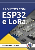 Projetos com ESP32 e LoRa - Pedro Bertoleti & Instituto Newton C. Braga