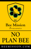 BeeMission.com Presents: NO PLAN BEE - BeeMission.com