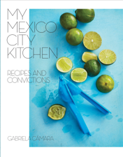 My Mexico City Kitchen - Gabriela Camara &amp; Malena Watrous Cover Art