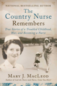 The Country Nurse Remembers - Mary J. MacLeod