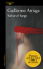Salvar el fuego (Premio Alfaguara de novela 2020) - Guillermo Arriaga
